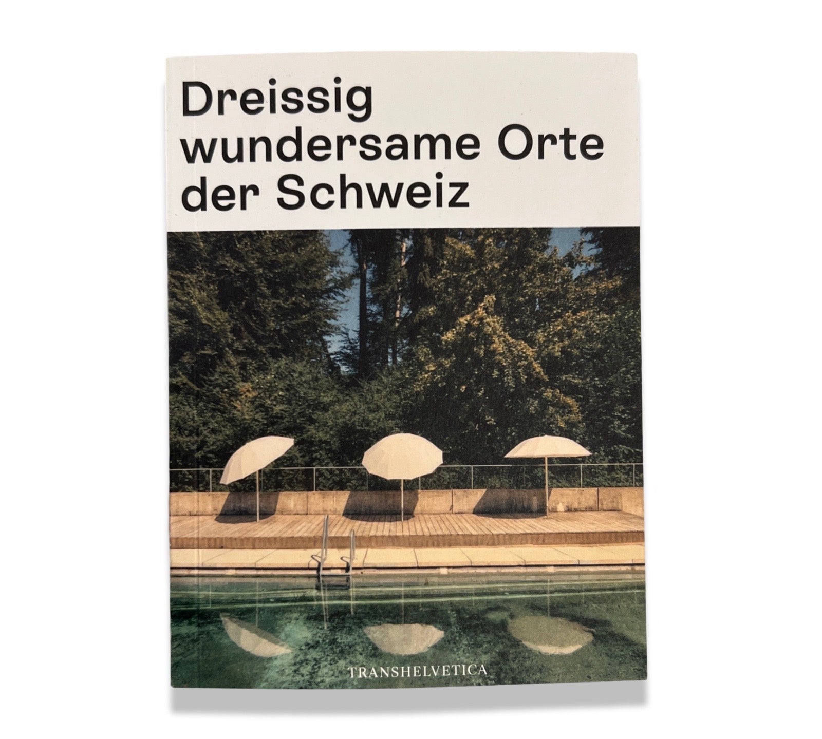 LABEL17 präsentiert die von Transhelvetica erstellte Sammlung von 'Dreissig wundersame Orte in der Schweiz'.